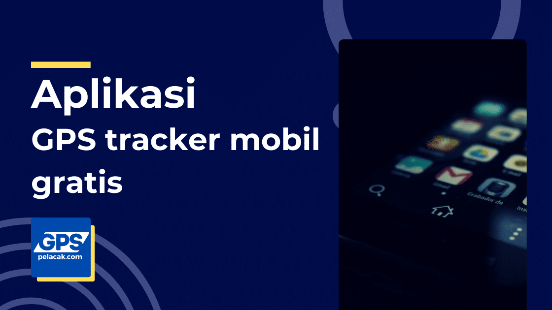 keunggulan aplikasi gps tracker mobil gratis