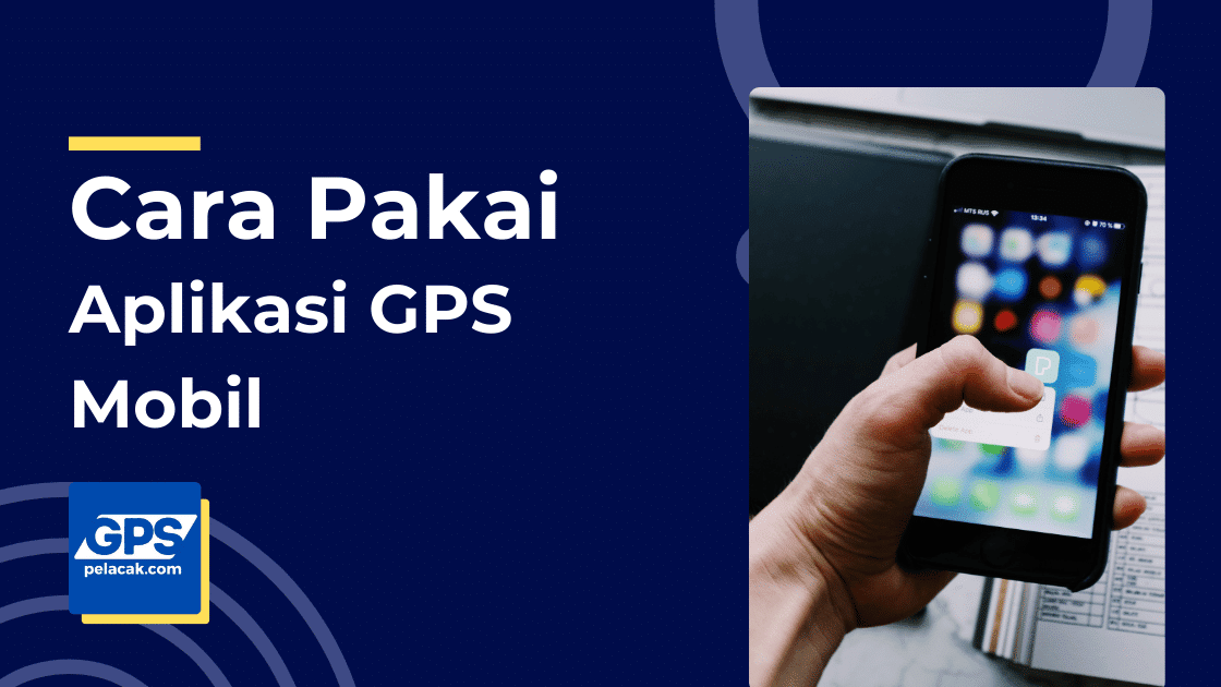 Cara Menggunakan Aplikasi GPS Mobil